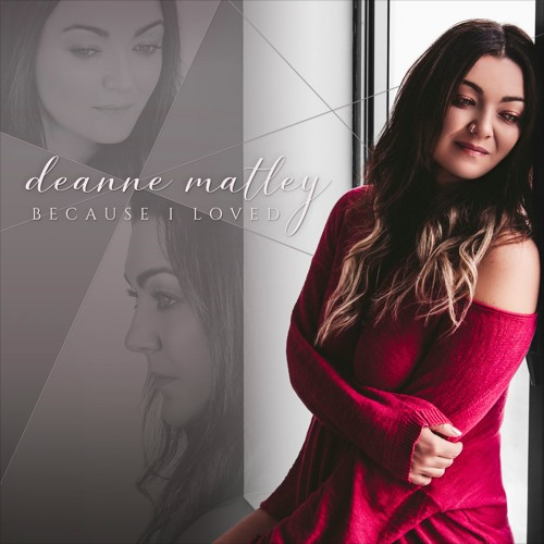 Deanne Matley - Because I Loved CD