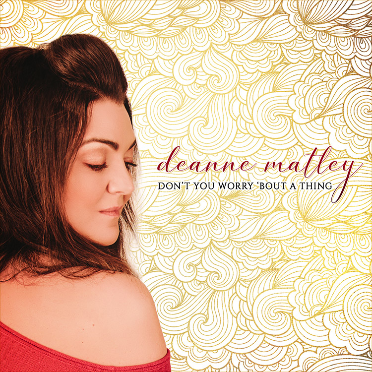 Deanne Matley - Don't You Worry 'Bout A Thing